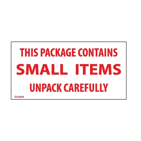 Label, DL2529, PACKAGE CONTAINS SMALL ITEMS UNPACK CAREFULLY, 2" X 4"