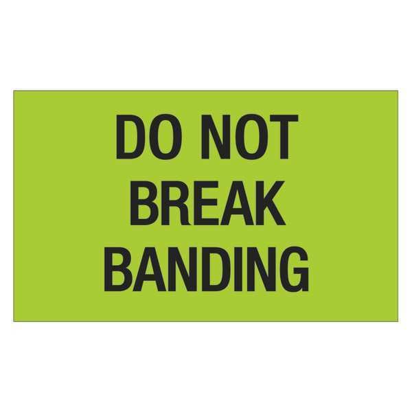 Tape Logic® Labels, "Do Not Break Banding", 3" x 5", Fluorescent Green, 500/Roll